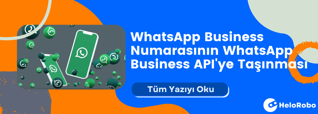 WhatsApp Business Numarasinin WhatsApp Business APIye Tasinmasi - WhatsApp Business Numarasının WhatsApp Business API'ye Taşınması